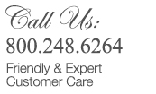 Call Us: 800.248.6264 - Friendly & Expert Customer Care